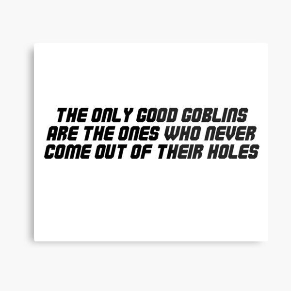 Goblin Slayer 'Never come out of their holes' Quote Metal Print