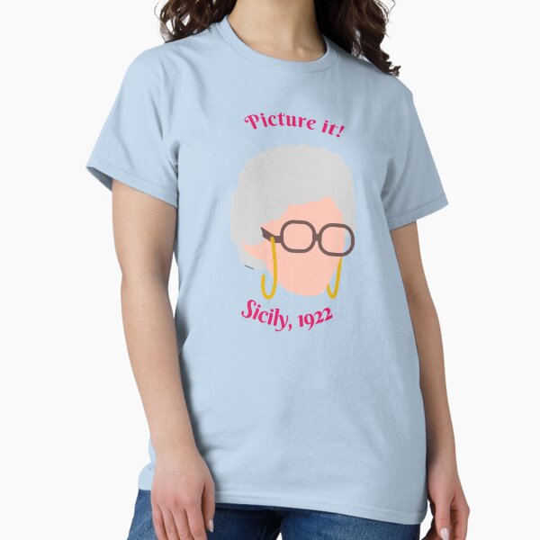 Picture it! Sicily, 1922, Sophia Petrillo Golden Girls Classic T-Shirt