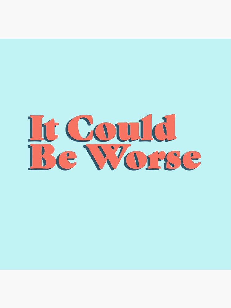 It Could Be Worse by cassidykra