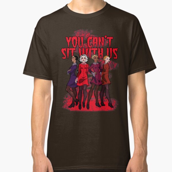 You Can't Sit With Us Classic T-Shirt