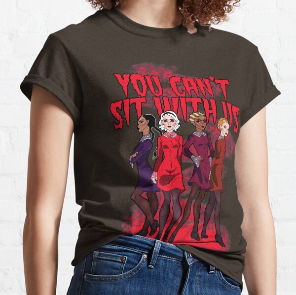 You Can't Sit With Us Classic T-Shirt
