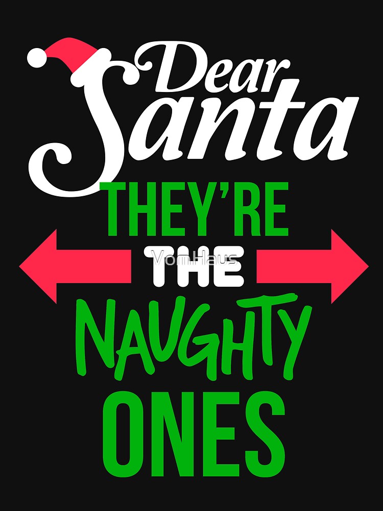 Dear Santa Theyre The Naughty Ones T Shirt For Sale By Vomhaus