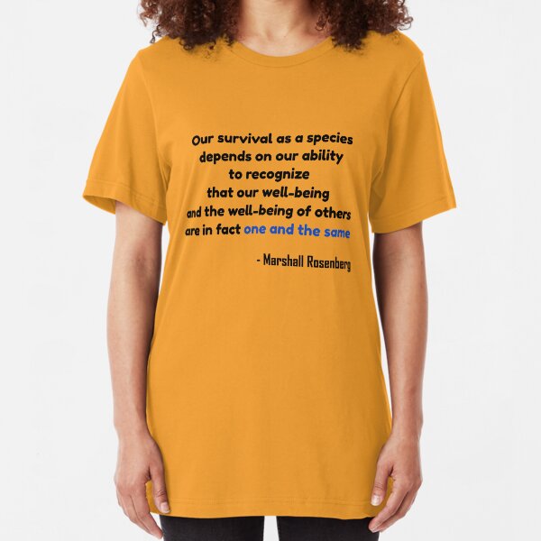 Our survival as a species depends on our ability to recognize that our well-being and the well-being of others are in fact one and the same Slim Fit T-Shirt