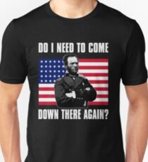 Need to Come Down There Again | Funny General Sherman Graphic Slim Fit T-Shirt