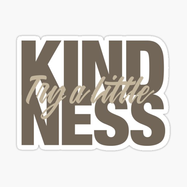 Try a Little Kindness - Neutral Sticker