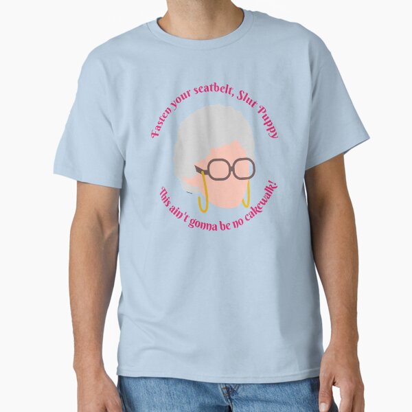 Sophia, Fasten your Seat Belt! Golden Girls Classic T-Shirt