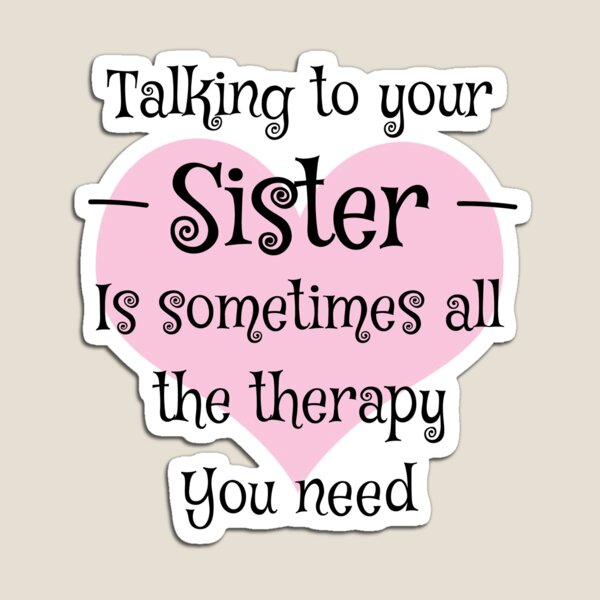 Talking To Your Sister Is Sometimes All The Therapy You Need Shirt - Best Sister tshirt - Little Sister Shirt - Big Sister Shirt Magnet