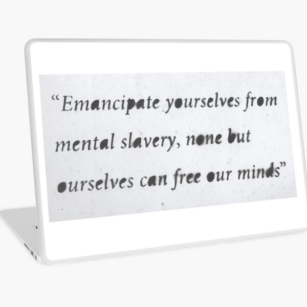 Emancipate Yourselves From Mental Slavery None But Ourselves Can Free Our Minds By Mont47 Redbubble
