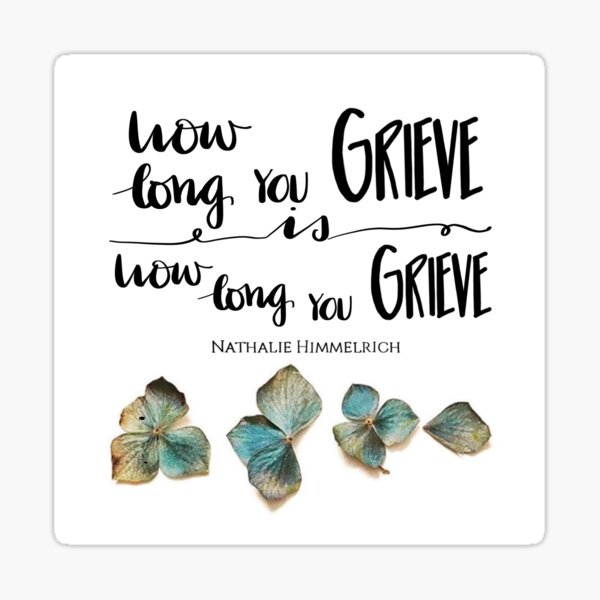 How Long You Grieve Sticker