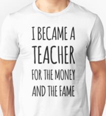 Ich wurde ein Lehrer für das Geld und den Ruhm Slim Fit T-Shirt