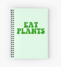 eat plants Spiral Notebook