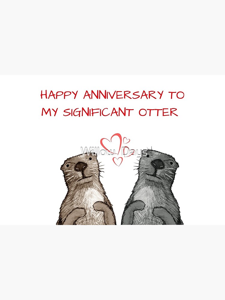 Happy anniversary to my significant otter  Greeting Card for Sale