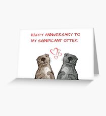 Happy anniversary to my significant otter Greeting Card