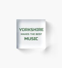 "Yorkshire makes the best music" original gift design Acrylic Block
