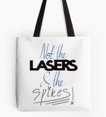 Not the lasers and the spikes! Tote Bag