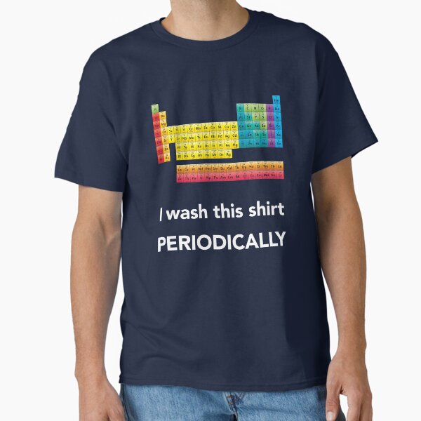 Item preview, Periodic Table - I wash this shirt periodically designed and sold by vladocar.