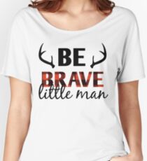 Be Brave Little Man Kids and baby outfit Women's Relaxed Fit T-Shirt