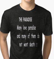 THE PARADISE,the paradise shirt with Quotes, funny t-shirt the paradise Tri-blend T-Shirt