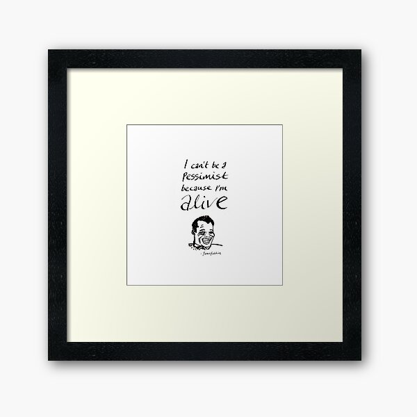 James Baldwin Inspirational Quote "because I'm alive" Framed Art Print