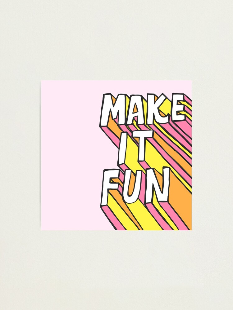 Alternate view of Make it Fun! Photographic Print
