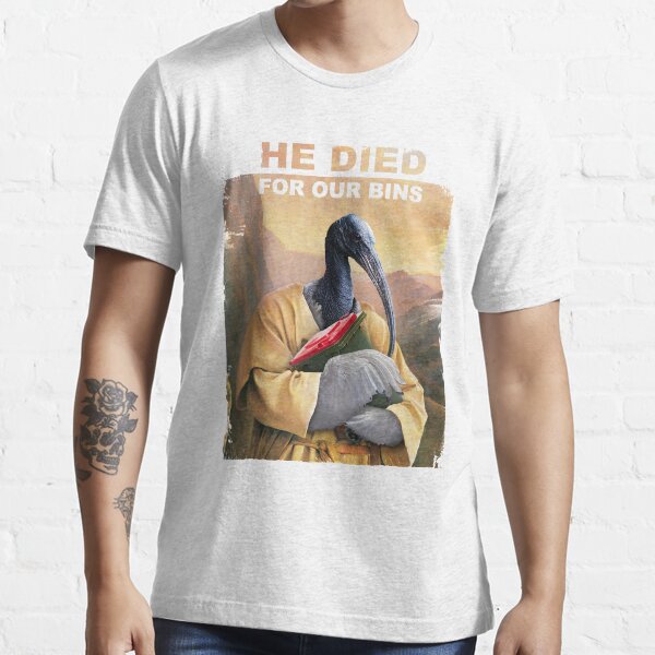 He died for our bins Essential T-Shirt