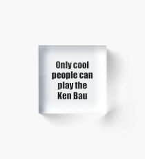 Ken Bau Player Musician Funny Gift Idea Acrylic Block