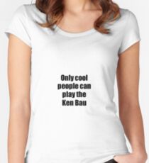 Ken Bau Player Musician Funny Gift Idea Women's Fitted Scoop T-Shirt