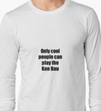 Ken Bau Player Musician Funny Gift Idea Long Sleeve T-Shirt