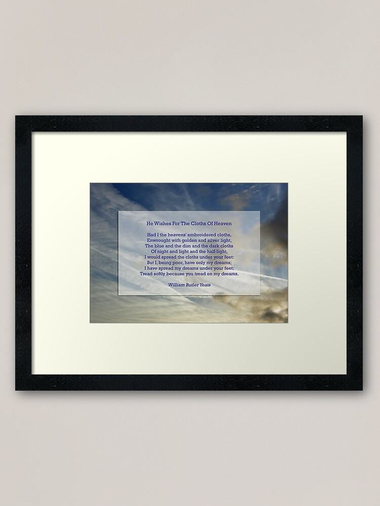 He Wishes For The Cloths Of Heaven By William Butler Yeats Framed Art Print By Philiphmitchell Redbubble