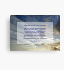 "He wishes for the cloths of heaven" by William Butler Yeats Canvas Print