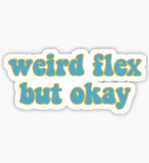 weird flex but okay Sticker
