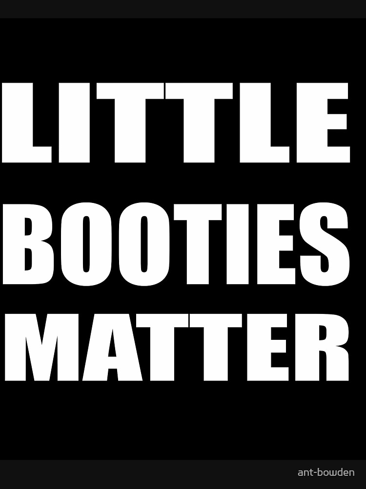 Little Booties Matter T Shirt For Sale By Ant Bowden Redbubble Little T Shirts Booties T