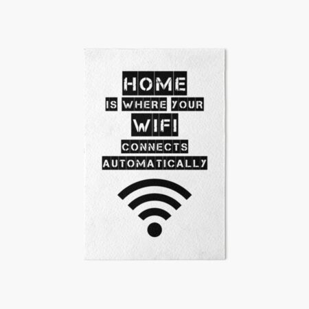 Home is Where Your Wifi Connects Automatically print by Creative