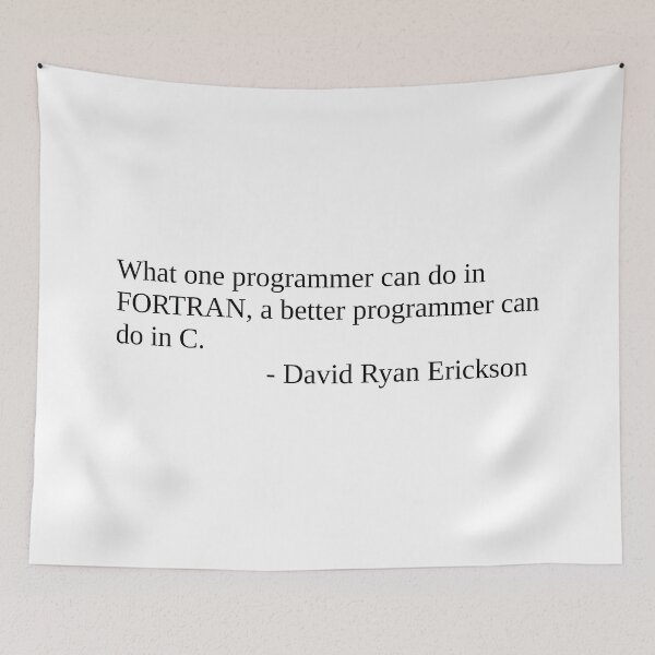 Item preview, What one programmer can do in FORTRAN, a better programmer can do in C. designed and sold by daemondave.