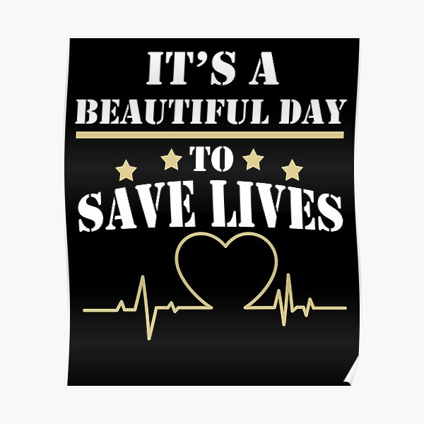 Its A Beautiful Day To Save Lives Posters Redbubble