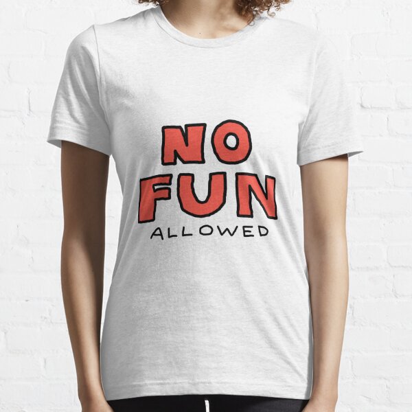 no fun shirt