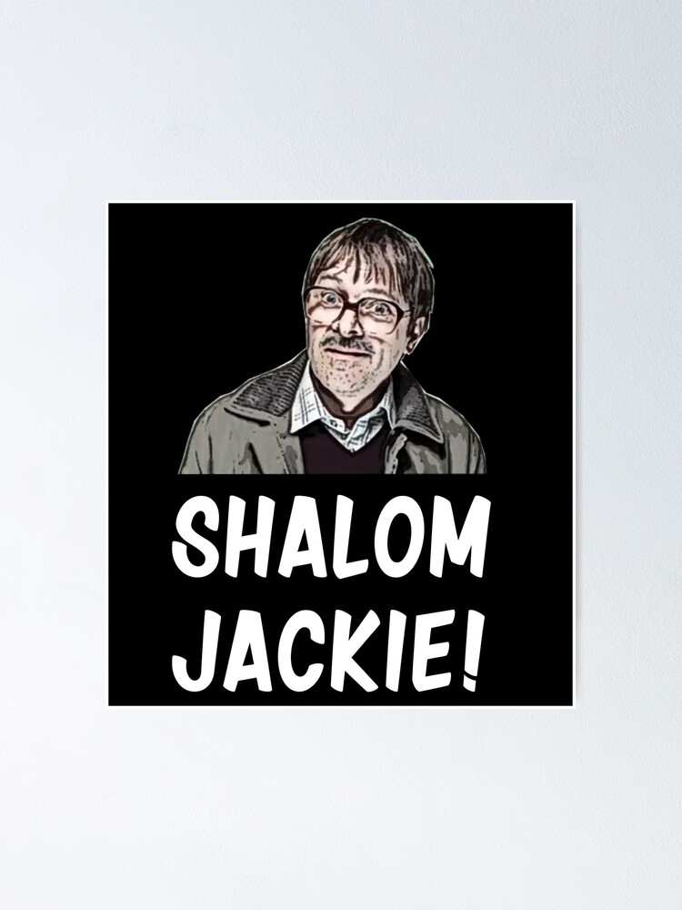 "Shalom Jackie Jim from Friday Night Dinner Shirt" Poster ...
