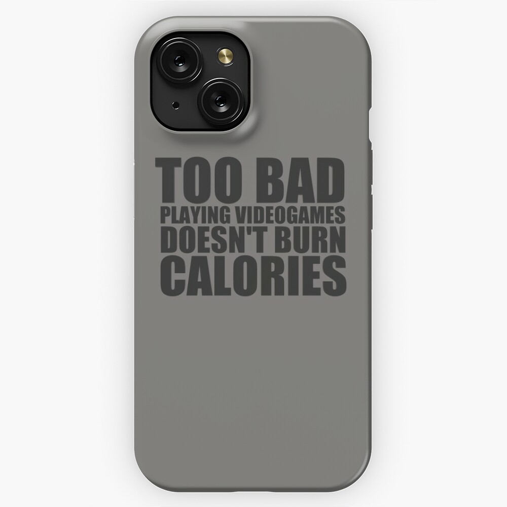 Too Bad Playing Videogames, doesn't burn calories.  Poster for Sale by  HiddenStar02