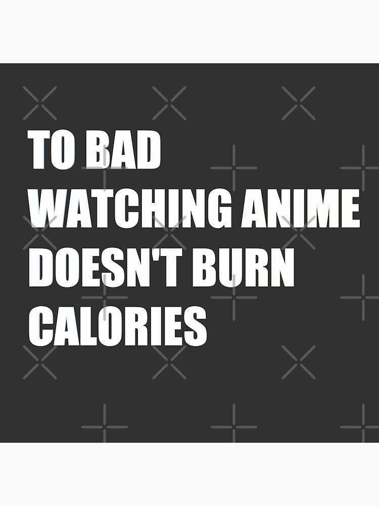 Too Bad Playing Videogames, doesn't burn calories.  Poster for Sale by  HiddenStar02