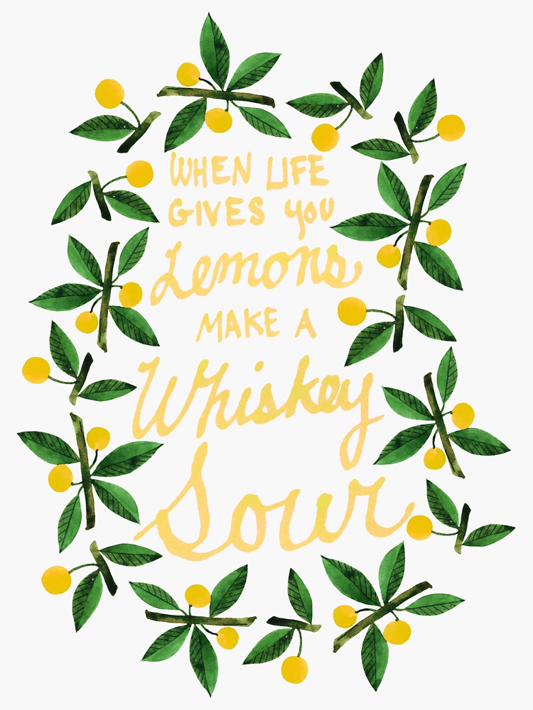 "When Life Gives you Lemons, Make a Whiskey Sour" Sticker for Sale by