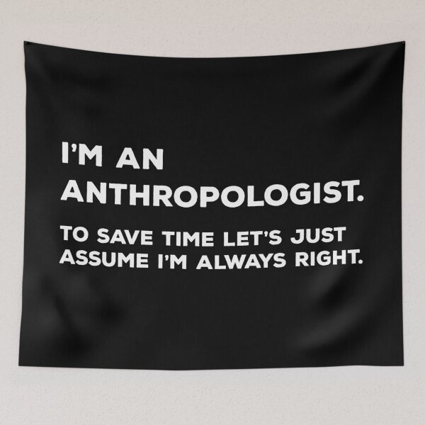 Item preview, I'm An Anthropologist To Save Time Let's Just Assume I'm Always Right designed and sold by teesaurus.