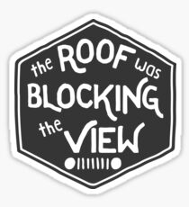 The Roof was Blocking the View Sticker