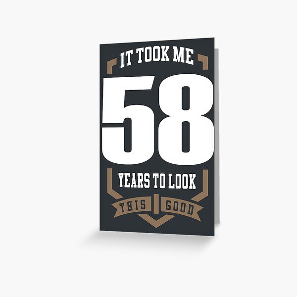 It Took Me 58 Years Greeting Card