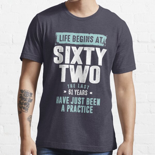 Life Begins At 62 Essential T-Shirt