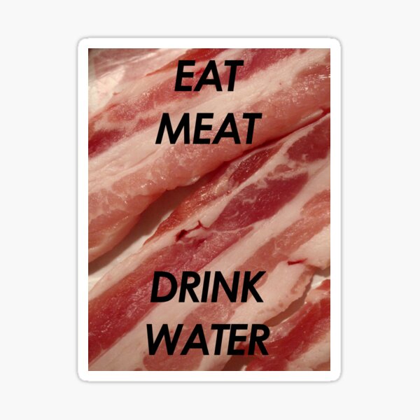 "EAT MEAT, DRINK WATER Carnivore Diet" Sticker by aspiringnomad