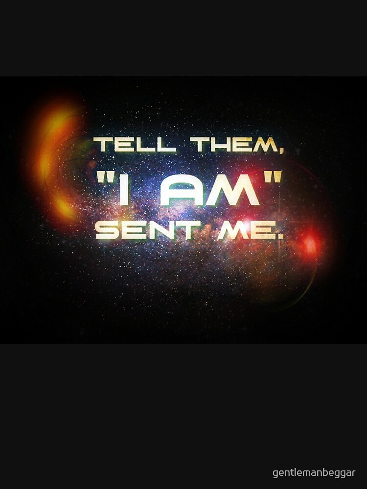 Tell them, "I Am" sent me by gentlemanbeggar