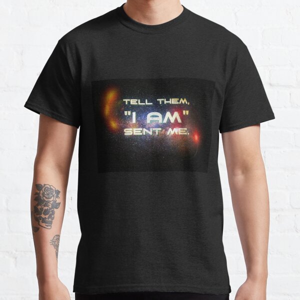 Tell them, "I Am" sent me Classic T-Shirt