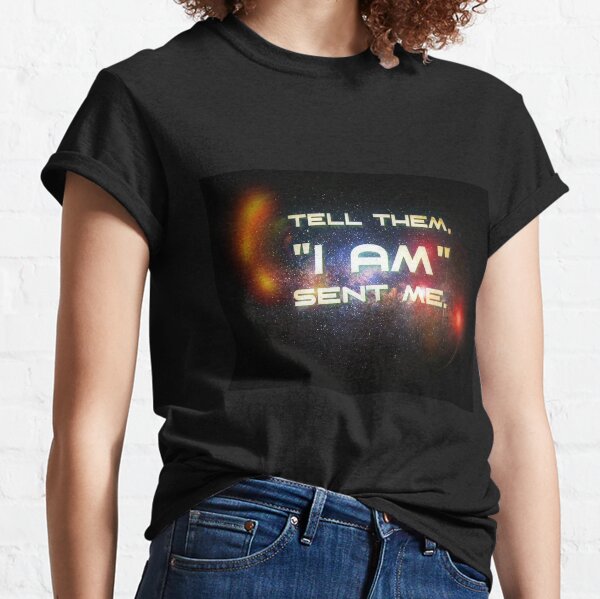 Tell them, "I Am" sent me Classic T-Shirt
