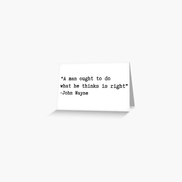 John Wayne A Man Ought to Do What's Right Quote Slogan Mens T Shirt Western Greeting Card