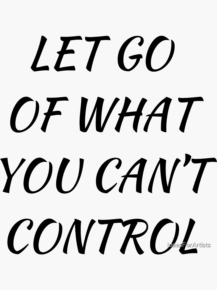 Let Go Of What You Cant Control Sticker For Sale By Ideasforartists Redbubble